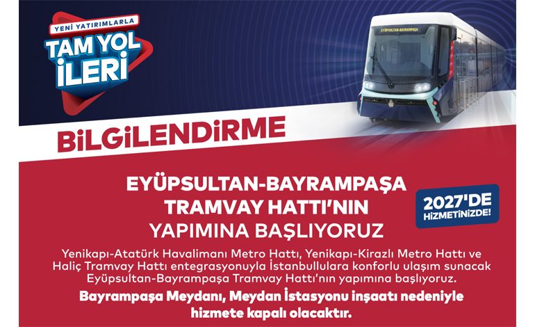 EYÜPSULTAN-BAYRAMPAŞA TRAMVAY HATTININ YAPIMINA BAŞLANIYOR